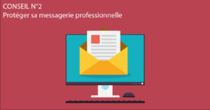 Lire la suite à propos de l’article Conseil N°2 : Protéger sa messagerie professionnelle