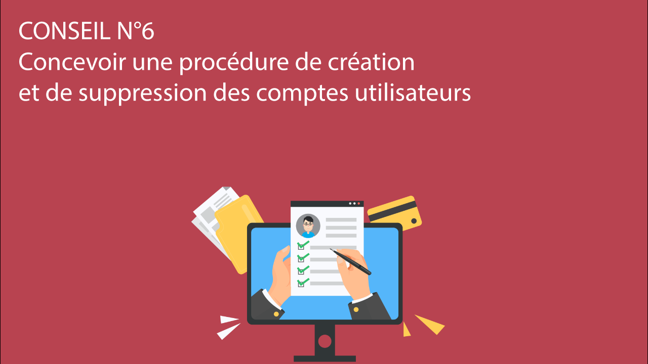 You are currently viewing Conseil N°6 – Concevoir une procédure de création et de suppression des comptes utilisateurs