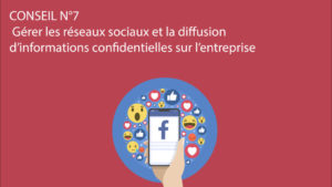 Lire la suite à propos de l’article Conseil n°7 – Gérer les réseaux sociaux et la diffusion d’informations confidentielles sur l’entreprise﻿