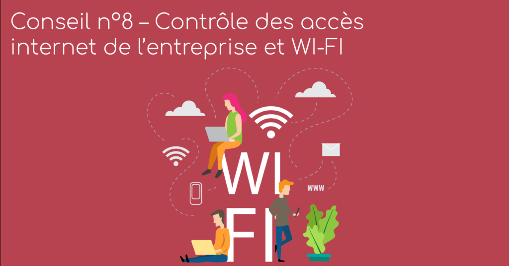 You are currently viewing Conseil n°8 – Contrôle des accès internet de l’entreprise et WI-FI